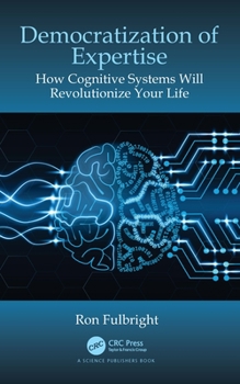 Paperback Democratization of Expertise: How Cognitive Systems Will Revolutionize Your Life Book