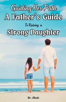 Paperback Guiding Her Path: A Father's Guide to Raising a Strong Daughter Book