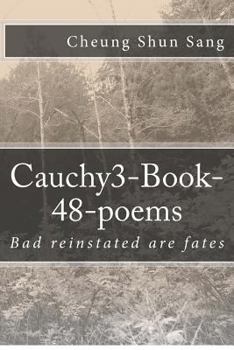 Cauchy3 Book 48 Poems: Bad Reinstated Are Fates