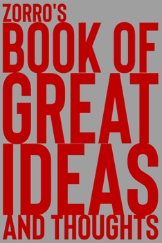 Paperback Zorro's Book of Great Ideas and Thoughts: 150 Page Dotted Grid and individually numbered page Notebook with Colour Softcover design. Book format: 6 x Book
