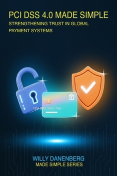 Paperback PCI DSS 4.0 Made Simple: A Comprehensive Guide to the Payment Card Industry Data Security Standard Book
