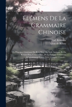 Paperback Élémens De La Grammaire Chinoise: Ou Principes Généraux Du Kou-wen Ou Style Antique, Et Du Kouan-hoa, C'est-à-dire, De La Langue Commune Généralement [French] Book