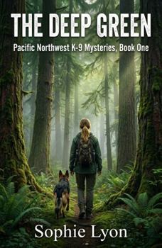 The Deep Green: Pacific Northwest K-9 Mysteries, Book 1