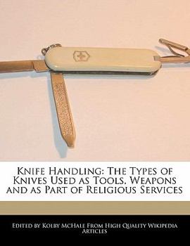 Paperback Knife Handling: The Types of Knives Used as Tools, Weapons and as Part of Religious Services Book