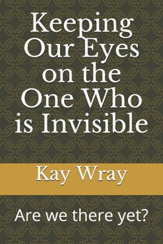 Paperback Keeping Our Eyes on the One Who is Invisible: Are we there yet? Book