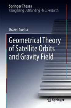 Hardcover Geometrical Theory of Satellite Orbits and Gravity Field Book
