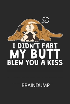 I didnt far my butt blew you a kiss - Braindump: Arbeitsbuch, um Gedanken und Ideen niederzuschreiben - für einen freien Kopf und neue Inspiration! (German Edition)