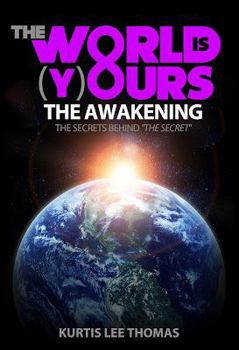 Hardcover The World Is Yours - The Awakening (The Secrets Behind "The Secret") Book