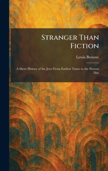Stranger Than Fiction: A Short History of the Jews From Earliest Times to the Present Day