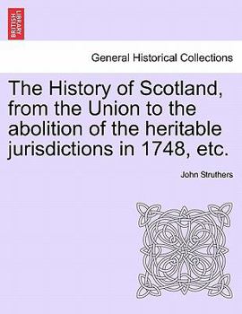 Paperback The History of Scotland, from the Union to the abolition of the heritable jurisdictions in 1748, etc. Book