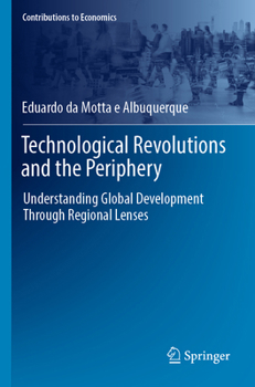 Paperback Technological Revolutions and the Periphery: Understanding Global Development Through Regional Lenses Book