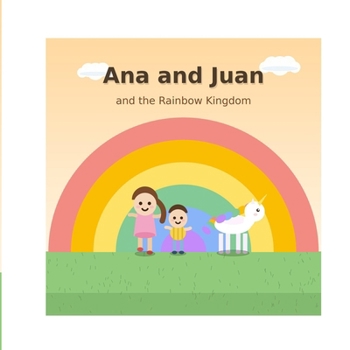 Ana, Juan and the Rainbow Kingdom
