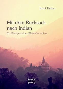 Paperback Mit dem Rucksack nach Indien: Erzählungen eines Weltenbummlers [German] Book