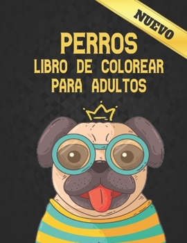 Perros Libro De Colorear Para Adultos: Alivio del estrés 50 diseños de perros de una cara Increíbles diseños de alivio del estrés y relajación para ... para aliviar el estrés (Spanish Edition)