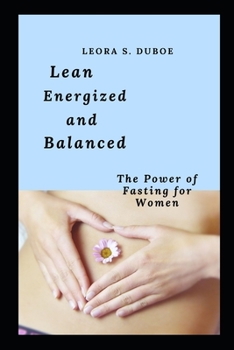 Paperback Lean, Energized and Balanced: The Power of Fasting for Women. Book