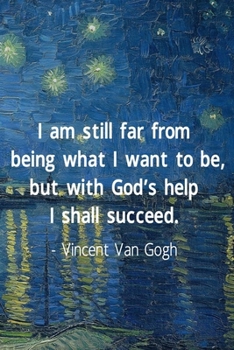 I Am Stil lFar From Being What I Want To Be, But With God's Help I Shall Succed. Vincent Van Gogh: Van Gogh Notebook Journal Composition Blank Lined Diary Notepad 120 Pages Paperback Boat