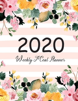 2020 Weekly Meal Planner: Flower Watecolor | 365 Daily Weekly and Monthly Planner Cook Book With Grocery List, Prep Cooking Organizer Journal Calendar ... Prep Book Eat Records Journal Diary Notebook)