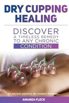 Paperback Dry Cupping Healing: Discover a Timeless Remedy to Any Chronic Condition Book
