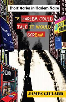 Paperback If Harlem Could Talk It would Scream: Short Stories in Harlem Noire Book