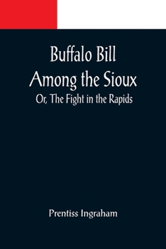 Paperback Buffalo Bill Among the Sioux; Or, The Fight in the Rapids Book