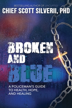 Paperback Broken And Blue: A Policeman's Guide To Health, Hope, and Healing Book