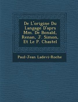 Paperback De L'origine Du Langage D'apr&#65533;s Mm. De Bonald, Renan, J. Simon, Et Le P. Chastel [French] Book