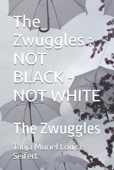 The Zwuggles : NOT BLACK - NOT WHITE: The Zwuggles