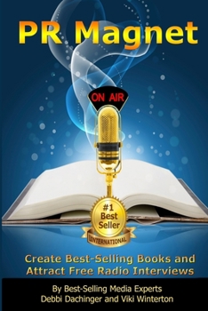 Paperback PR Magnet: Create Best-Selling Books and Attract Free Radio Interviews Book