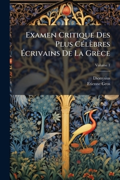Paperback Examen Critique Des Plus Célèbres Écrivains De La Grèce; Volume 1 [French] Book