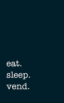 eat. sleep. vend. - Lined Notebook: Writing Journal