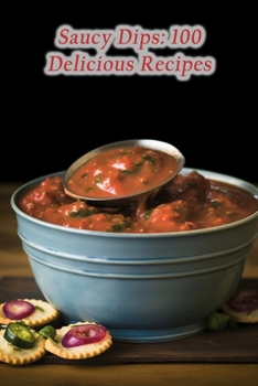 Paperback Saucy Dips: 100 Delicious Recipes Book