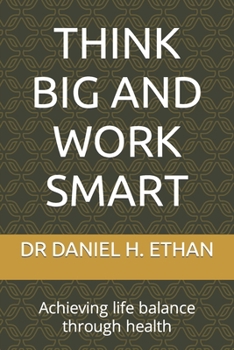Paperback Think Big and Work Smart: Achieving life balance through health Book