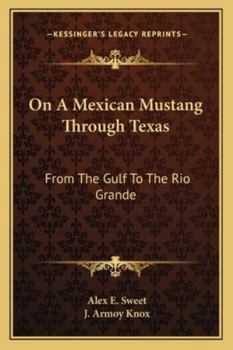 On a Mexican Mustang, Through Texas, From the Gulf to the Rio Grande