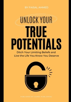 Paperback Unlock Your True Potentials: Ditch Your Limiting Beliefs Book