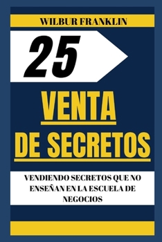 Paperback 25 secretos de venta: Vendiendo Secretos Que No Se Enseñan En La Escuela de Negocios [Spanish] Book