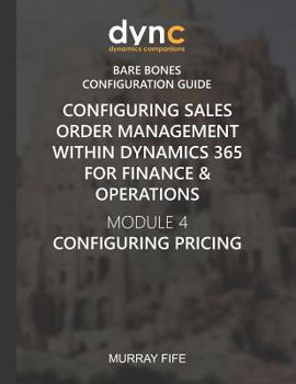 Paperback Configuring Sales Order Management within Dynamics 365 for Finance & Operations: Module 4: Configuring Pricing Book