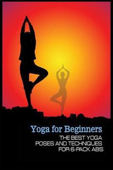 Paperback Yoga for Beginners: The Best Yoga Poses and Techniques for 6-Pack Abs Book