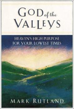 Paperback God of the Valleys: Heaven's High Purpose for Your Lowest Times Book