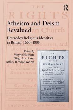 Paperback Atheism and Deism Revalued: Heterodox Religious Identities in Britain, 1650-1800 Book