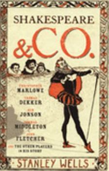 Hardcover Shakespeare and Co.: Christopher Marlowe, Thomas Dekker, Ben Jonson, Thomas Middleton, John Fletcher, and the Other Players in His Story. Book