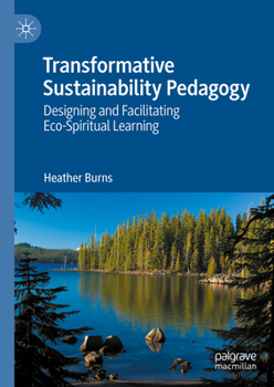 Hardcover Transformative Sustainability Pedagogy: Designing and Facilitating Eco-Spiritual Learning Book