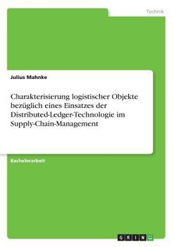 Paperback Charakterisierung logistischer Objekte bezüglich eines Einsatzes der Distributed-Ledger-Technologie im Supply-Chain-Management [German] Book