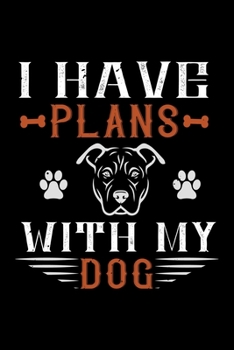 Paperback I Have Plans With My Dog: Best dog quotes journal notebook for dog lovers for multiple purpose like writing notes, plans and ideas. Perfect dog Book