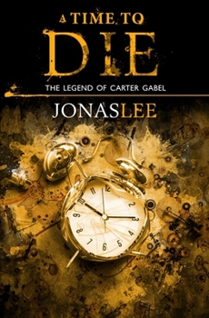 A Time to Die - Book #3 of the Legend of Carter Gabel