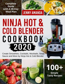 Paperback Ninja Hot & Cold Blender Cookbook 2020: Create Smoothies, Cocktails, Mocktails, Soup, Sauce and More by Ninja Hot & Cold Blender- Complete Guide with Book