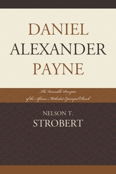Paperback Daniel Alexander Payne: The Venerable Preceptor of the African Methodist Episcopal Church Book