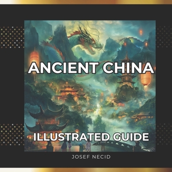 Ancient China: An Illustrated guide for kids (Forgotten history for kids)