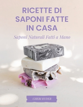 Paperback Ricette Di Saponi Fatte In Casa: Saponi Naturali Fatti A Mano [Italian] Book