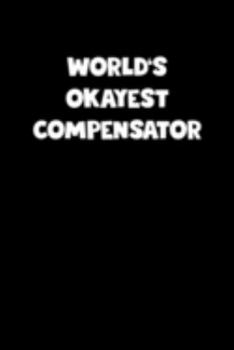 World's Okayest Compensator Notebook - Compensator Diary - Compensator Journal - Funny Gift for Compensator: Medium College-Ruled Journey Diary, 110 page, Lined, 6x9 (15.2 x 22.9 cm)