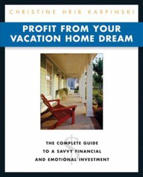 Paperback Profit from Your Vacation Home Dream: The Complete Guide to a Savvy Financial and Emotional Investment Book